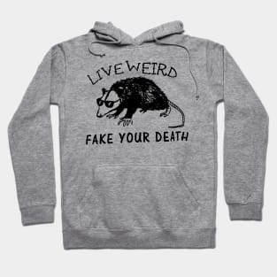 Live weird fake your death Hoodie